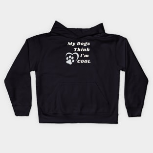 My Dogs Think I am Cool Dog Mom Kids Hoodie